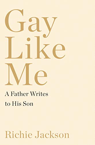 cover image Gay Like Me: A Father Writes to His Son