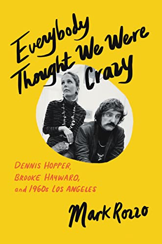 cover image Everybody Thought We Were Crazy: Dennis Hopper, Brooke Hayward, and 1960s Los Angeles