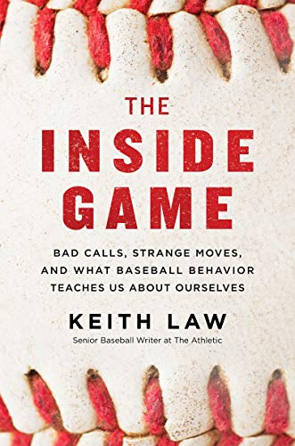 cover image The Inside Game: Bad Calls, Strange Moves, and What Baseball Behavior Teaches Us about Ourselves