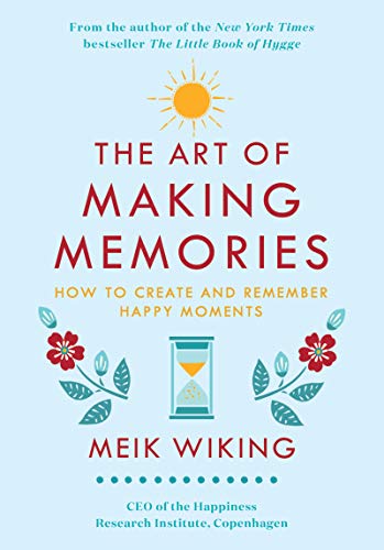 cover image The Art of Making Memories: How to Create and Remember Happy Moments
