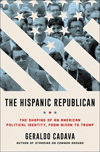 cover image The Hispanic Republican: The Shaping of an American Political Identity, from Nixon to Trump