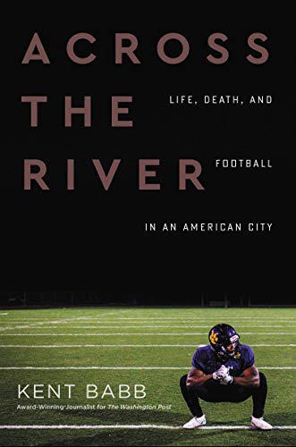 cover image Across the River: Life, Death, and Football in an American City