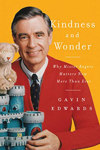 cover image Kindness and Wonder: Why Mister Rogers Matters Now More than Ever