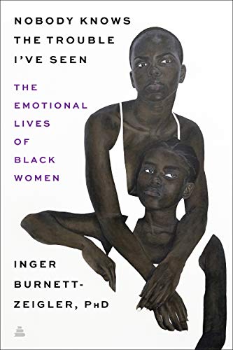 cover image Nobody Knows the Trouble I’ve Seen: The Emotional Lives of Black Women