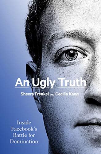 cover image An Ugly Truth: Inside Facebook’s Battle for Domination
