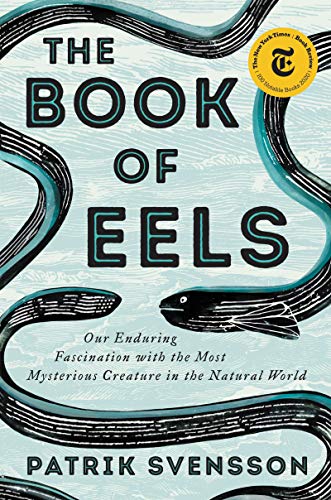 cover image The Book of Eels: Our Enduring Fascination with the Most Mysterious Creature in the Natural World
