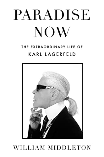cover image Paradise Now: The Extraordinary Life of Karl Lagerfeld
