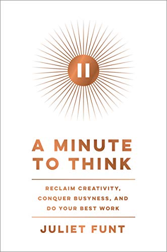 cover image A Minute to Think: Reclaim Creativity, Conquer Busyness, and Do Your Best Work