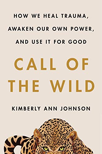 cover image Call of the Wild: How We Heal Trauma, Awaken Our Own Power, and Use It for Good