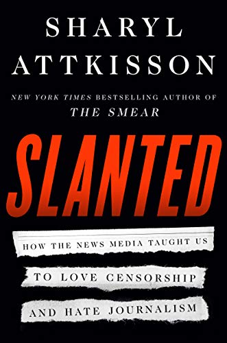 cover image Slanted: How the News Media Taught Us to Love Censorship and Hate Journalism