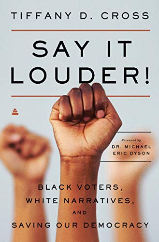 cover image Say it Louder!: Black Voices, White Narratives, and Saving Our Democracy