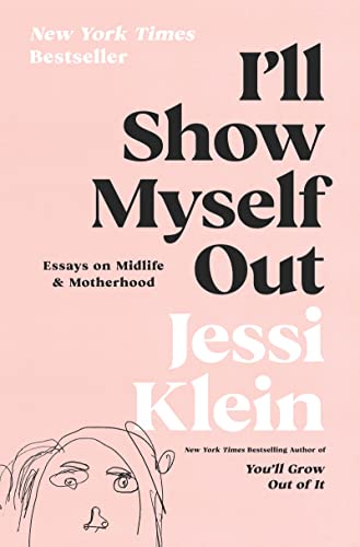 cover image I’ll Show Myself Out: Essays on Midlife & Motherhood 