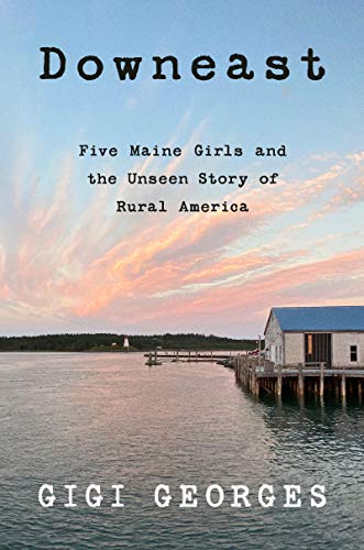 cover image Downeast: Five Maine Girls and the Unseen Story of Rural America