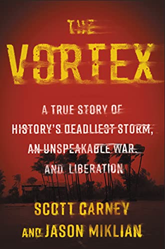 cover image The Vortex: A True Story of History’s Deadliest Storm, an Unspeakable War, and Liberation