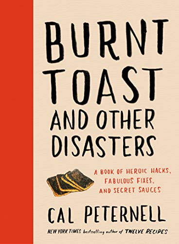 cover image Burnt Toast and Other Disasters: A Book of Heroic Hacks, Fabulous Fixes, and Secret Sauces