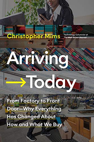 cover image Arriving Today: From Factory Floor to Front Door—Why Everything Has Changed About How and What We Buy 