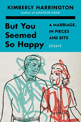 cover image But You Seemed So Happy: A Marriage, in Pieces and Bits