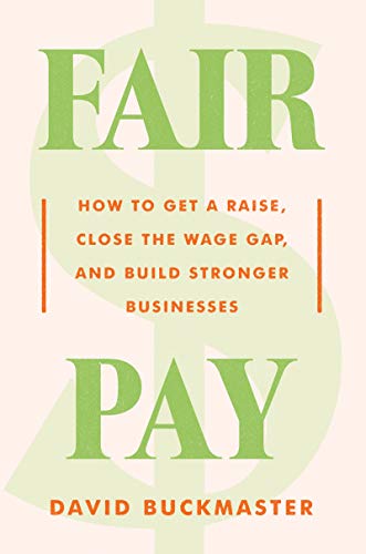cover image Fair Pay: How to Get a Raise, Close the Wage Gap, and Build Stronger Businesses