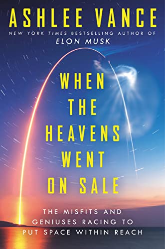 cover image When the Heavens Went on Sale: The Misfits and Geniuses Racing to Put Space Within Reach