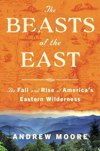 cover image The Beasts of the East: The Fall and Rise of America’s Eastern Wilderness