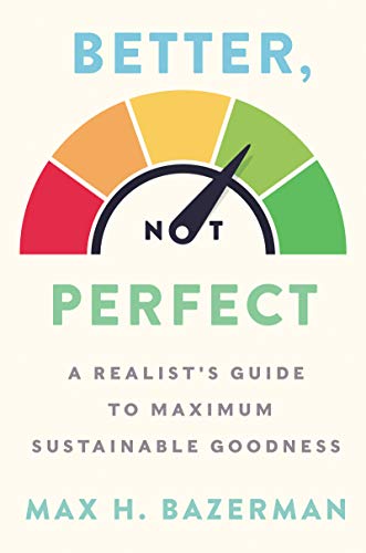 cover image Better, Not Perfect: A Realist’s Guide to Maximum Sustainable Goodness