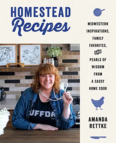 cover image Homestead Recipes: Midwestern Inspirations, Family Favorites, and Pearls of Wisdom from a Sassy Home Cook