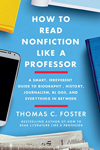 cover image How to Read Nonfiction Like a Professor: A Smart, Irreverent Guide to Biography, History, Journalism, Blogs, and Everything in Between