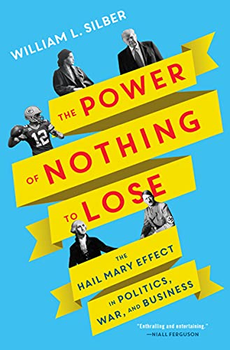 cover image The Power of Nothing to Lose: The Hail Mary Effect in Politics, War, and Business