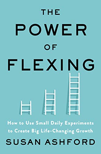 cover image The Power of Flexing: How to Use Small Daily Experiments to Create Big Life-Changing Growth 