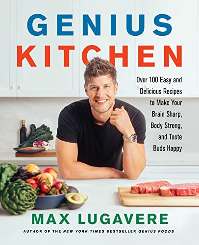 cover image Genius Kitchen: Over 100 Easy and Delicious Recipes to Make Your Brain Sharp, Body Strong, and Taste Buds Happy