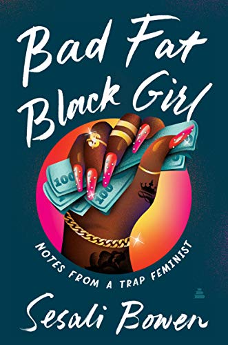 cover image Bad Fat Black Girl: Notes from a Trap Feminist