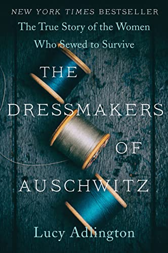 cover image The Dressmakers of Auschwitz: The True Story of the Women Who Sewed to Survive