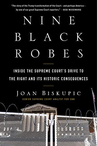 cover image Nine Black Robes: Inside the Supreme Court’s Drive to the Right and Its Historic Consequences