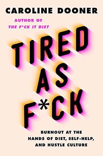 cover image Tired as F*ck: Burnout at the Hands of Diet, Self-Help, and Hustle Culture