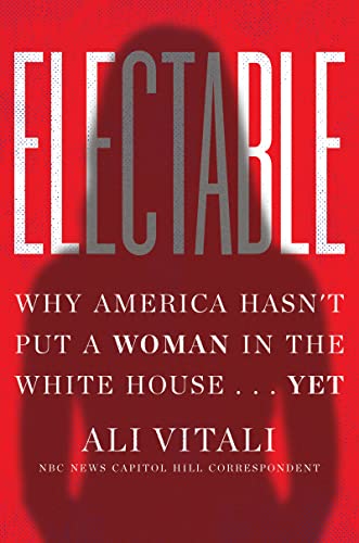 cover image Electable: Why America Hasn’t Put a Woman in the White House... Yet