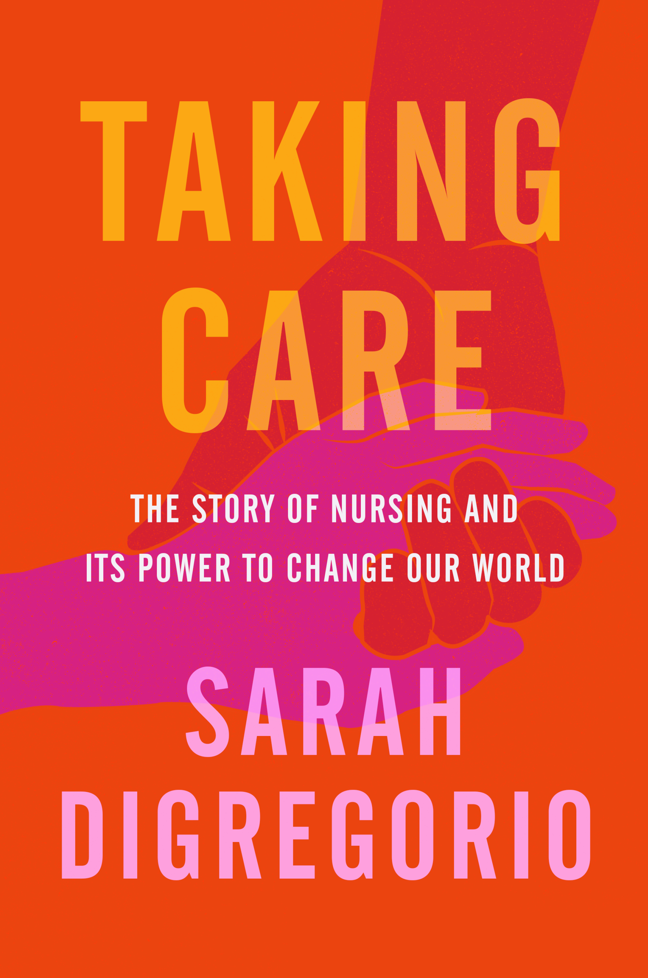 cover image Taking Care: The Story of Nursing and Its Power to Change Our World