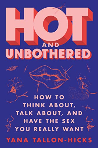 cover image Hot and Unbothered: How to Think About, Talk About, and Have the Sex You Really Want