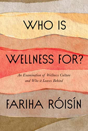 cover image Who Is Wellness For?: An Examination of Wellness Culture and Who It Leaves Behind