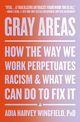 cover image Gray Areas: How the Way We Work Perpetuates Racism and What We Can Do to Fix It