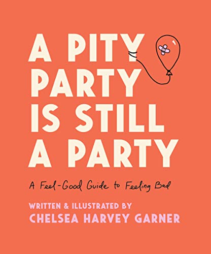 cover image A Pity Party Is Still a Party: A Feel-Good Guide to Feeling Bad 
