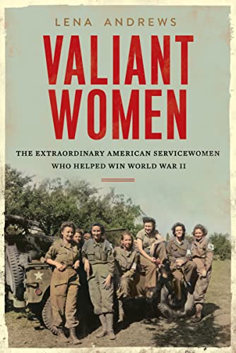 cover image Valiant Women: The Extraordinary American Servicewomen Who Helped Win World War II