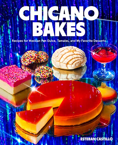 cover image Chicano Bakes: Recipes for Mexican Pan Dulce, Tamales, and My Favorite Desserts
