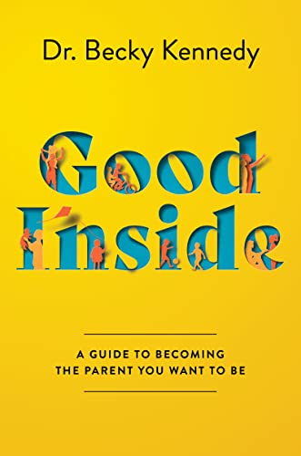 cover image Good Inside: A Guide to Becoming the Parent You Want to Be