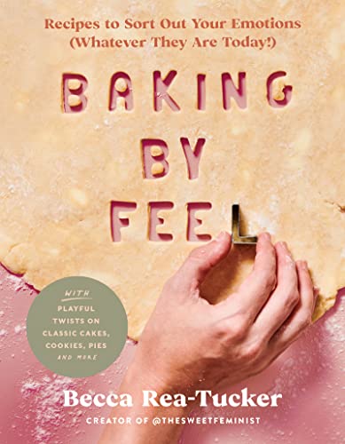cover image Baking by Feel: Recipes to Sort Out Your Emotions (Whatever They Are Today!)