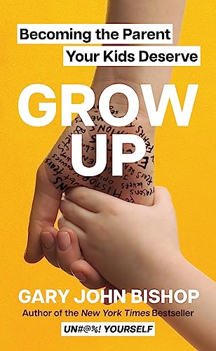 cover image Grow Up: Becoming the Parent Your Kids Deserve