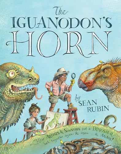 cover image The Iguanodon’s Horn: How Artists and Scientists Put a Dinosaur Back Together Again and Again and Again