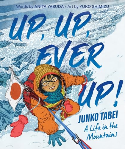 cover image Up, Up, Ever Up! Junko Tabei: A Life in the Mountains