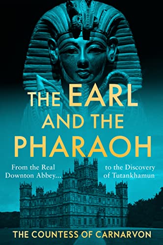 cover image The Earl and the Pharaoh: From the Real Downton Abbey to the Discovery of Tutankhamun