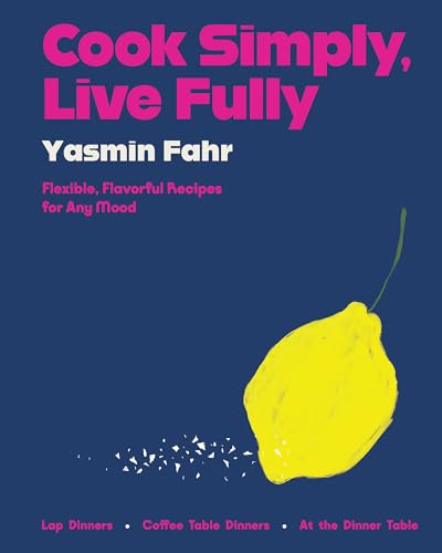 cover image Cook Simply, Live Fully: Flexible, Flavorful Dinner Recipes for Any Mood