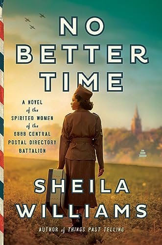 cover image No Better Time: A Novel of the Spirited Women of the 6888 Central Postal Directory Battalion